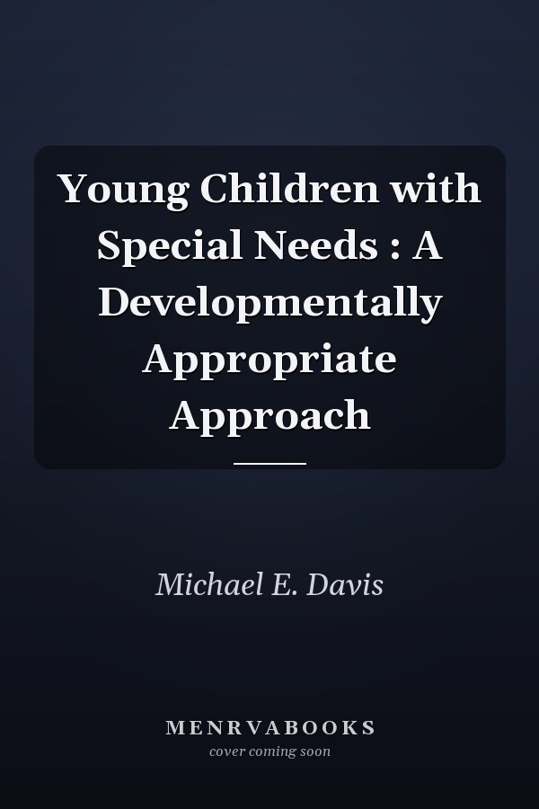 Young Children with Special Needs : A Developmentally Appropriate Approach