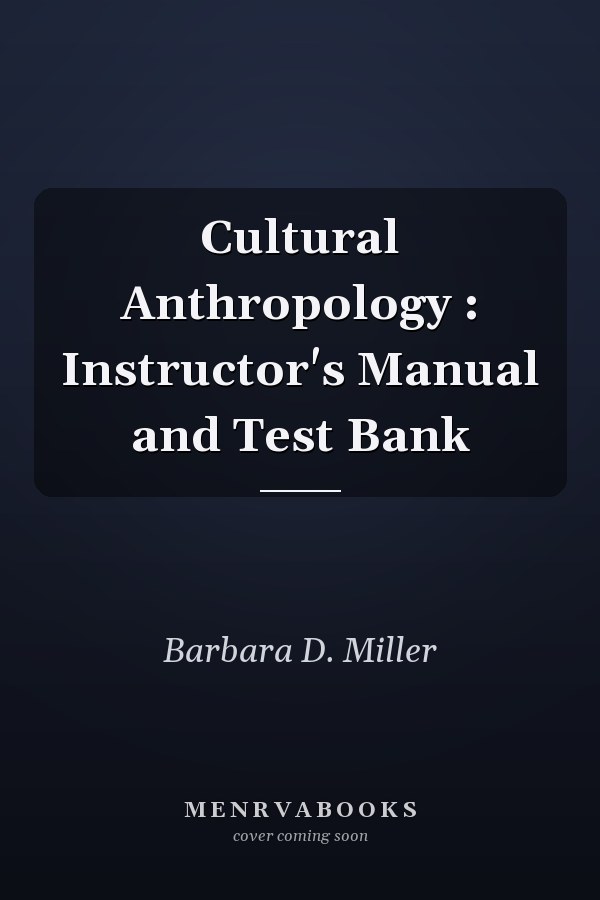 Cultural Anthropology: Instructor's Manual and Test Bank