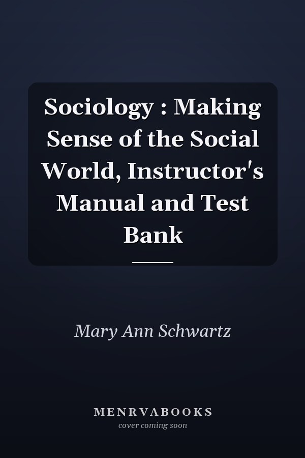 Sociology: Making Sense of the Social World, Instructor's Manual and Test Bank