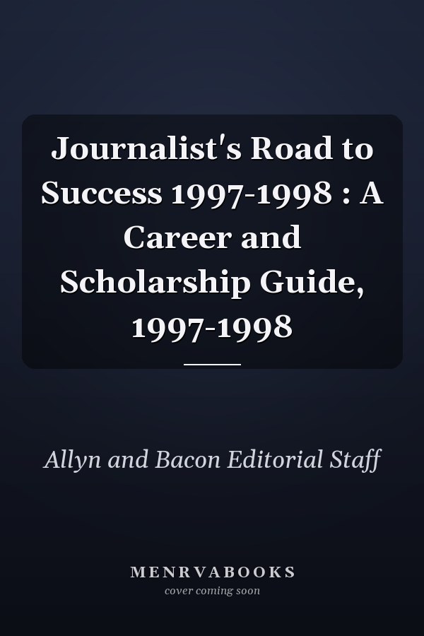 Journalist's Road to Success: A Career and Scholarship Guide