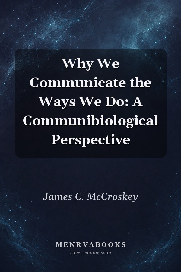Why We Communicate the Ways We Do: A Communibiological Perspective