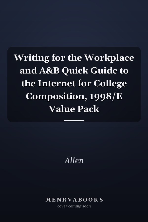 Writing for the Workplace and A&B Quick Guide to the Internet for College Composition