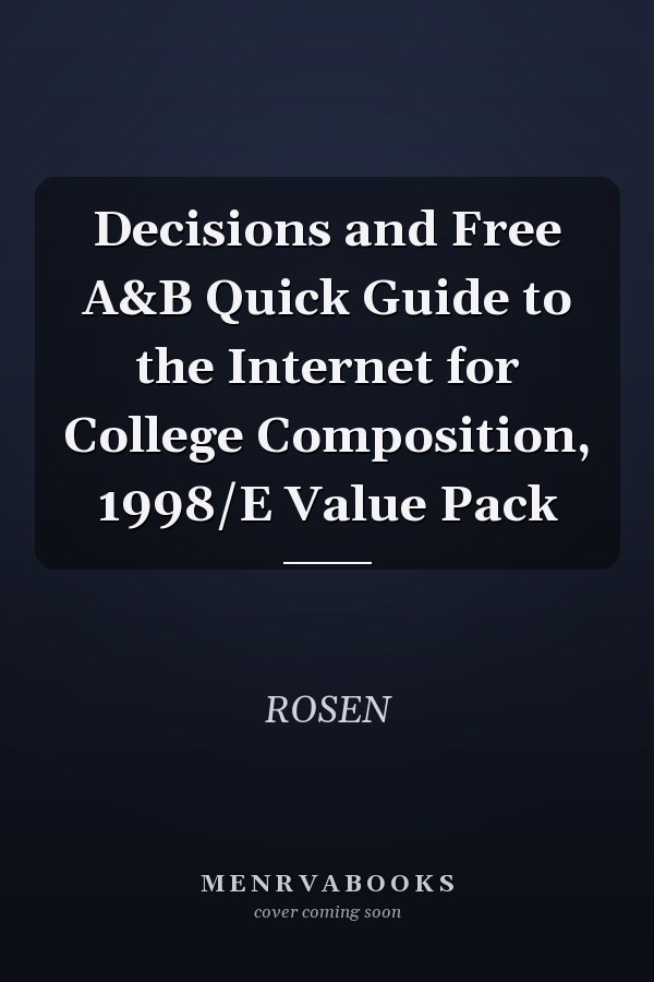 Decisions and Free A&B Quick Guide to the Internet for College Composition