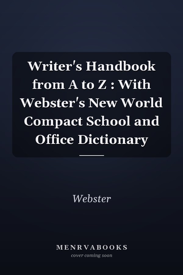 Writer's Handbook from A to Z: With Webster's New World Compact School and Office Dictionary