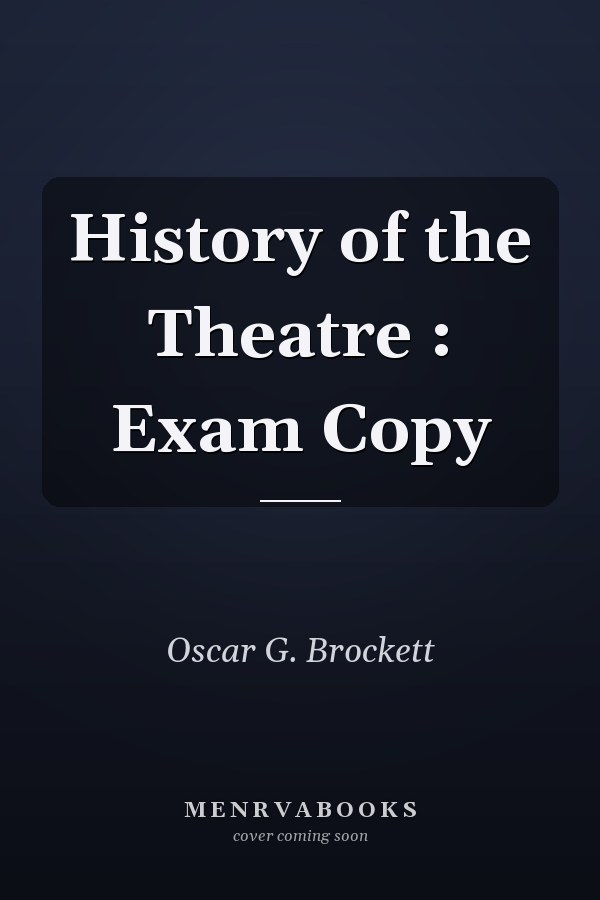 History of the Theatre : Exam Copy