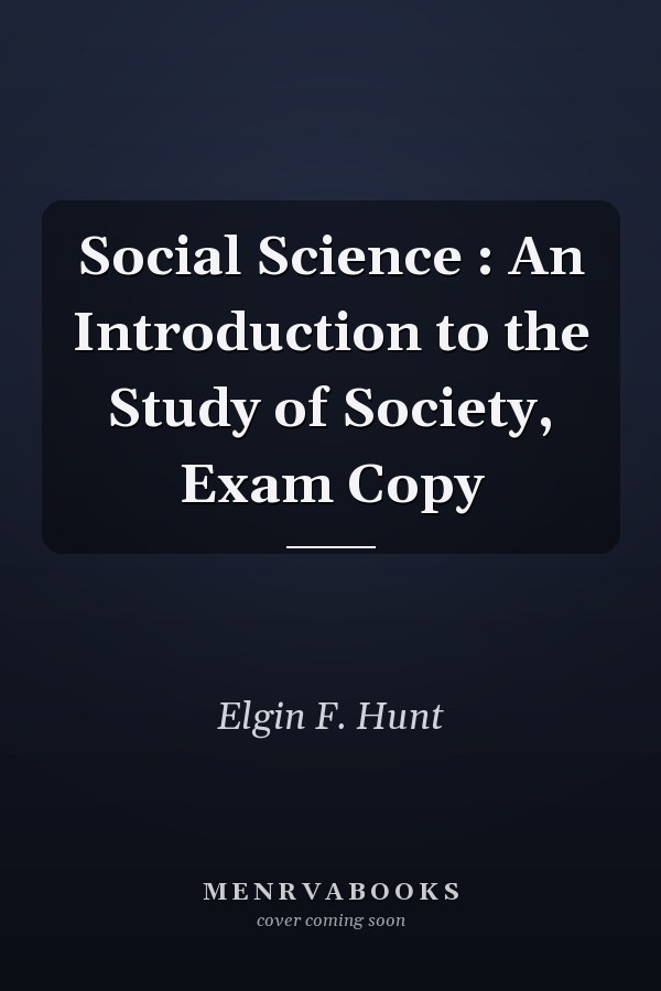 Social Science : An Introduction to the Study of Society, Exam Copy