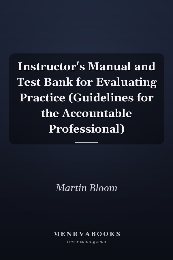 Instructor's Manual and Test Bank for Evaluating Practice (Guidelines for the Accountable Professional)