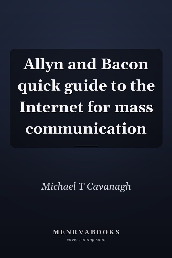 Allyn and Bacon quick guide to the Internet for mass communication