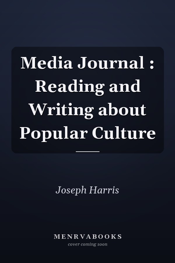 Media Journal: Reading and Writing about Popular Culture