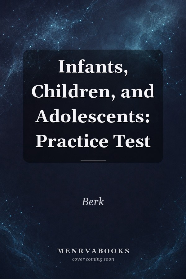 Infants, Children, and Adolescents: Practice Test