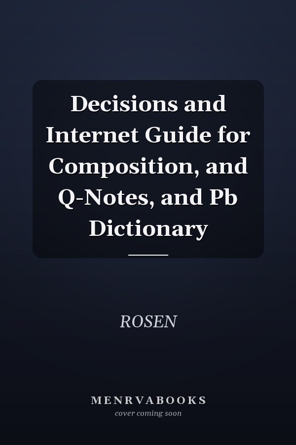 Decisions and Internet Guide for Composition, and Q-Notes, and Pb Dictionary