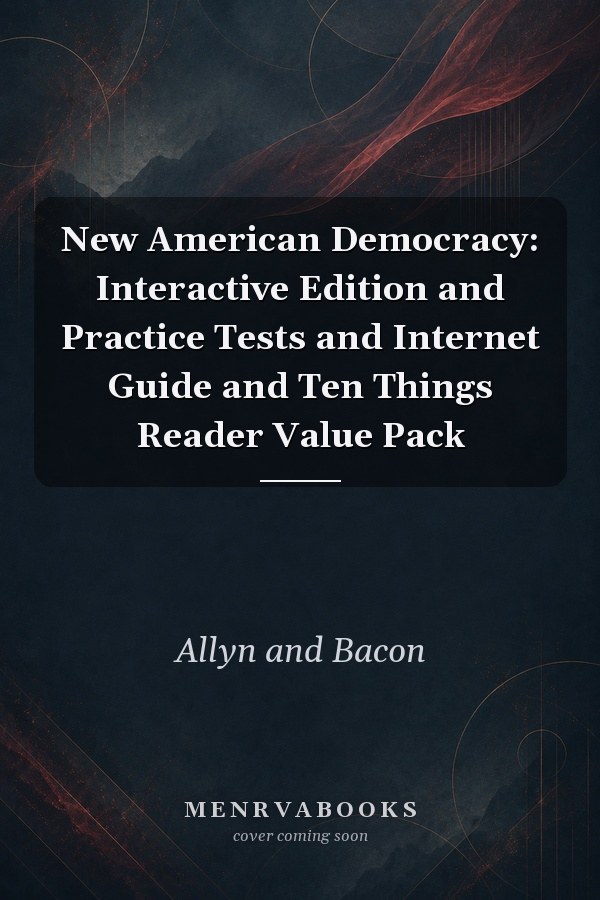 New American Democracy: Interactive Edition and Practice Tests and Internet Guide and Ten Things Reader Value Pack