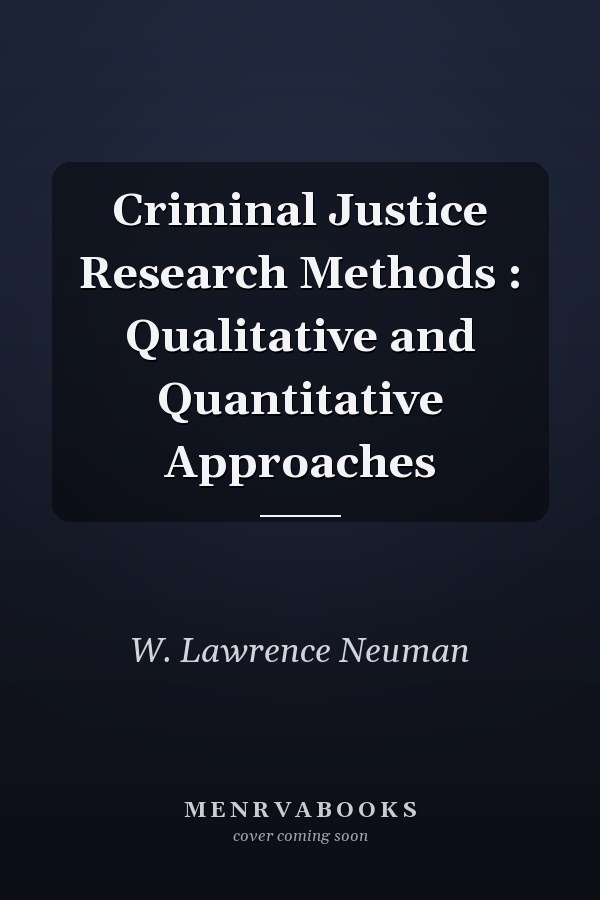 Criminal Justice Research Methods: Qualitative and Quantitative Approaches