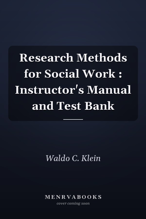 Research Methods for Social Work: Instructor's Manual and Test Bank