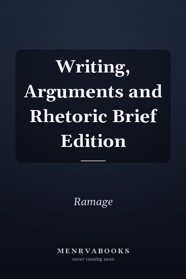 Writing Arguments: A Rhetoric with Readings, Brief Edition