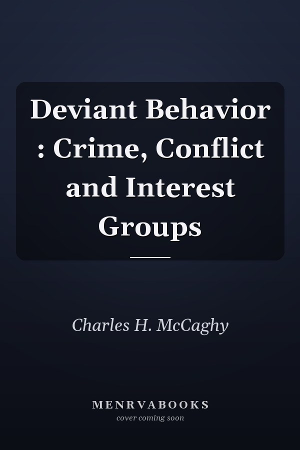Deviant Behavior: Crime, Conflict and Interest Groups