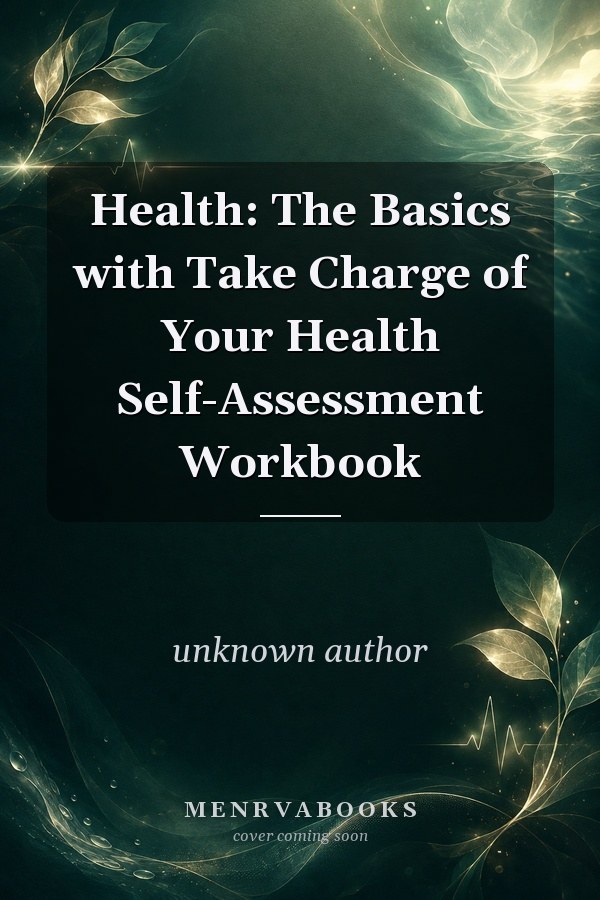 Health: The Basics with Take Charge of Your Health Self-Assessment Workbook