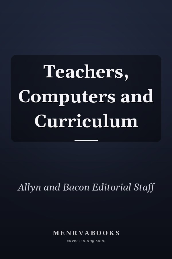 Teachers, Computers and Curriculum