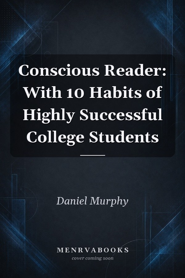 Conscious Reader: With 10 Habits of Highly Successful College Students