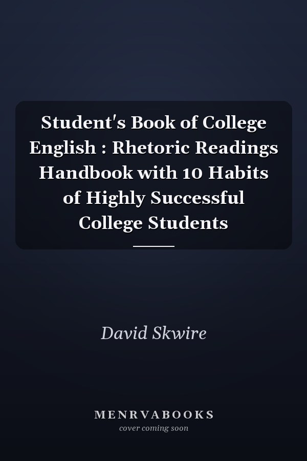 Student's Book of College English : Rhetoric Readings Handbook with 10 Habits of Highly Successful College Students