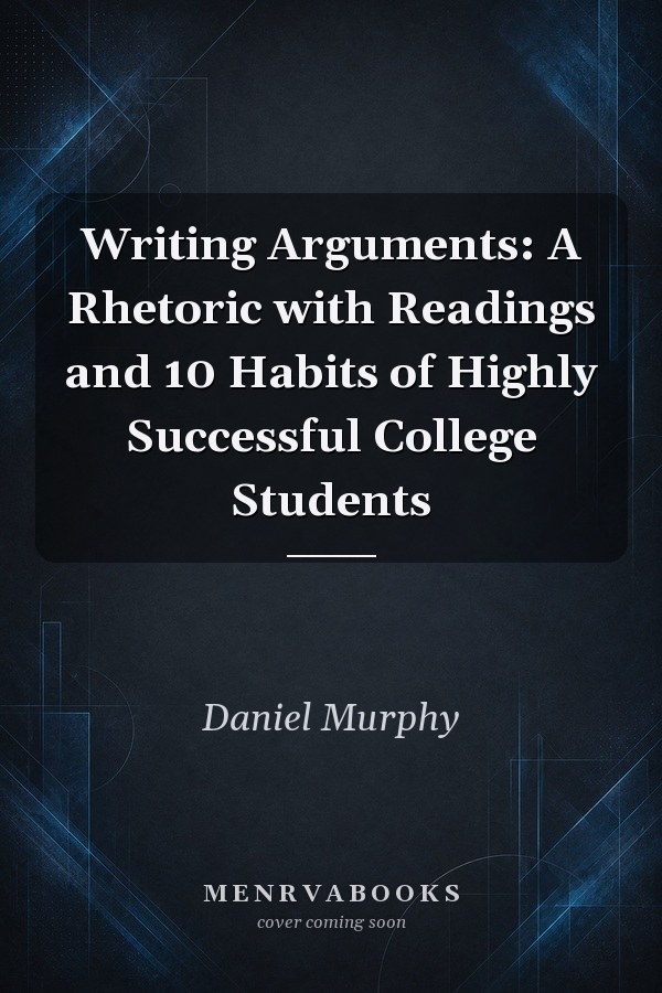 Writing Arguments: A Rhetoric with Readings and 10 Habits of Highly Successful College Students