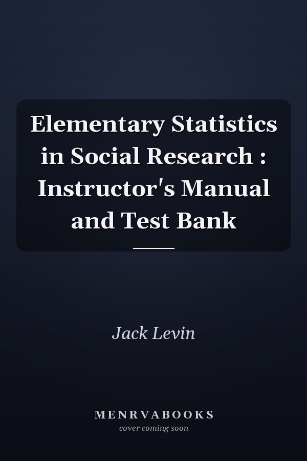 Elementary Statistics in Social Research: Instructor's Manual and Test Bank