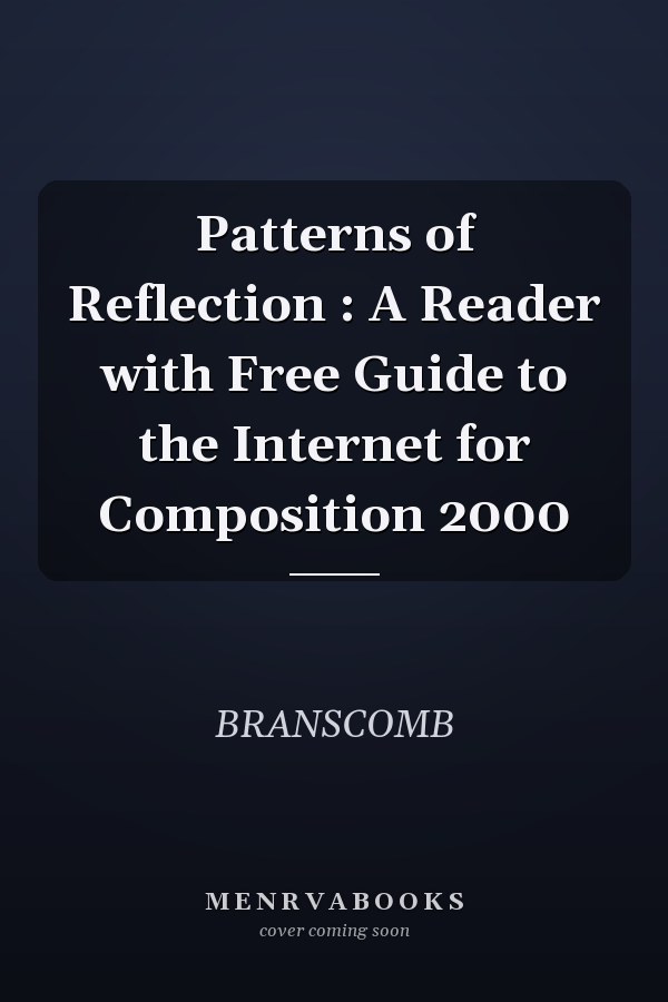 Patterns of Reflection: A Reader with Free Guide to the Internet for Composition
