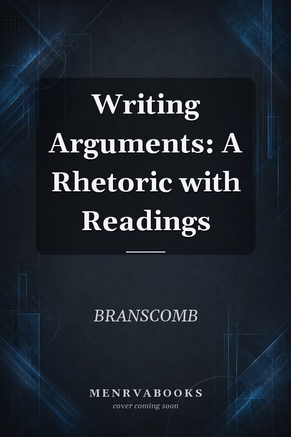 Writing Arguments: A Rhetoric with Readings
