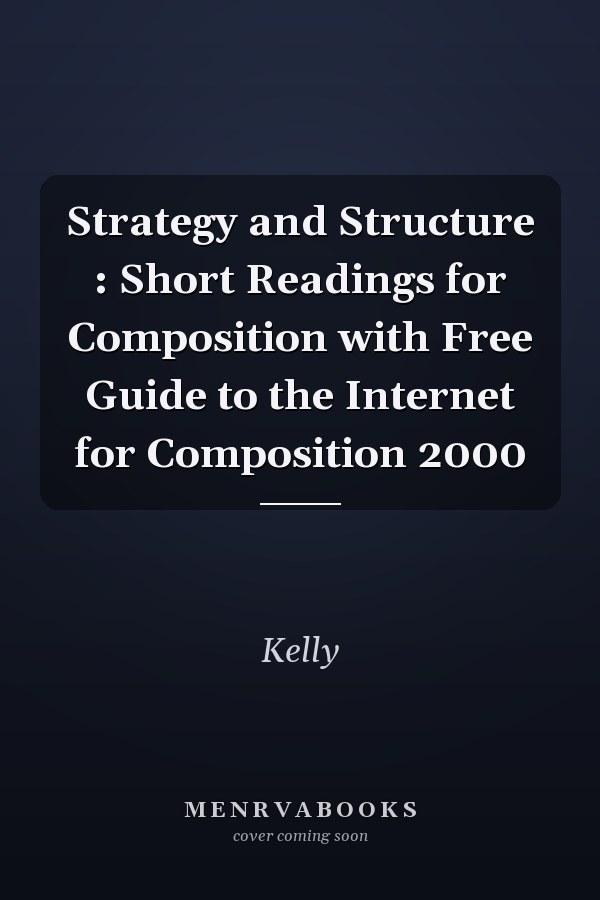 Strategy and Structure : Short Readings for Composition with Free Guide to the Internet for Composition 2000