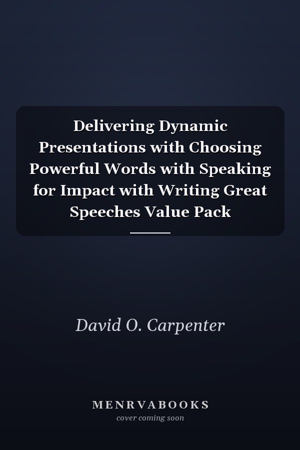 Delivering Dynamic Presentations: Choosing Powerful Words, Speaking for Impact, and Writing Great Speeches Value Pack