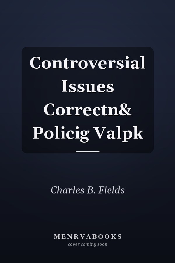 Controversial Issues in Corrections and Policing