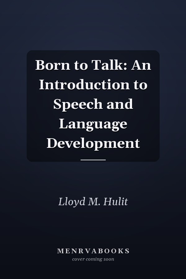 Born to Talk: An Introduction to Speech and Language Development