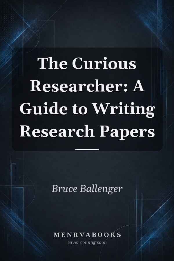 The Curious Researcher: A Guide to Writing Research Papers