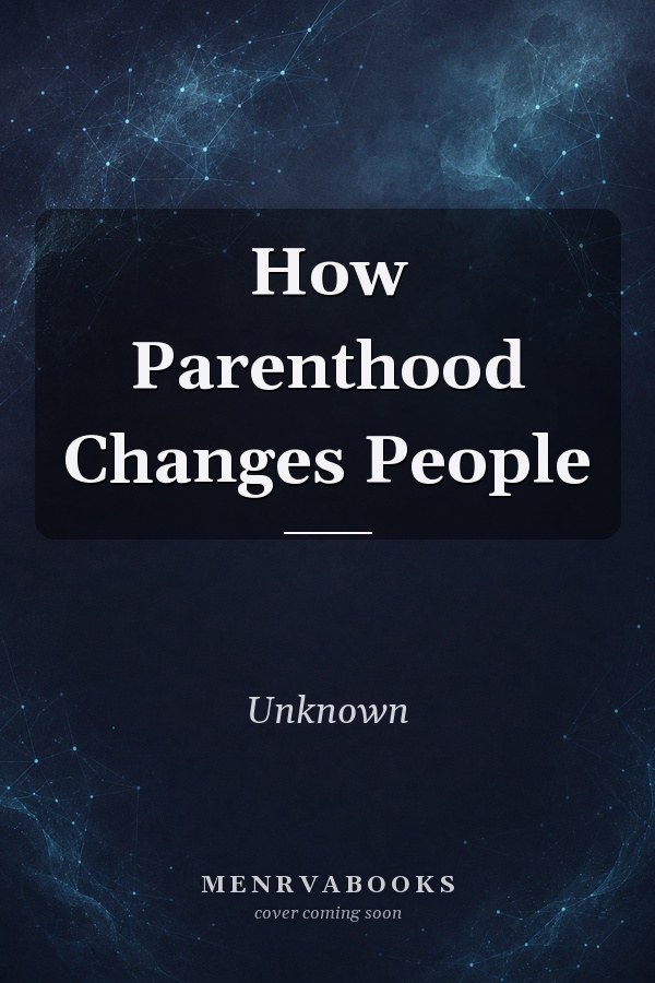 How Parenthood Changes People
