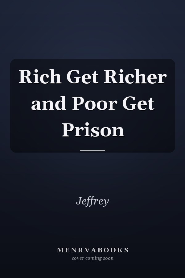 The Rich Get Richer and the Poor Get Prison