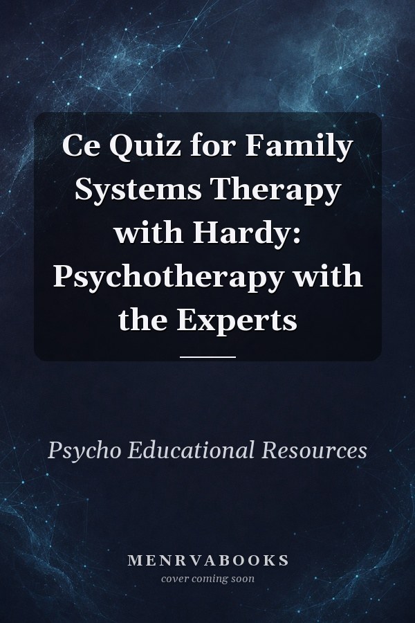Ce Quiz for Family Systems Therapy with Hardy: Psychotherapy with the Experts