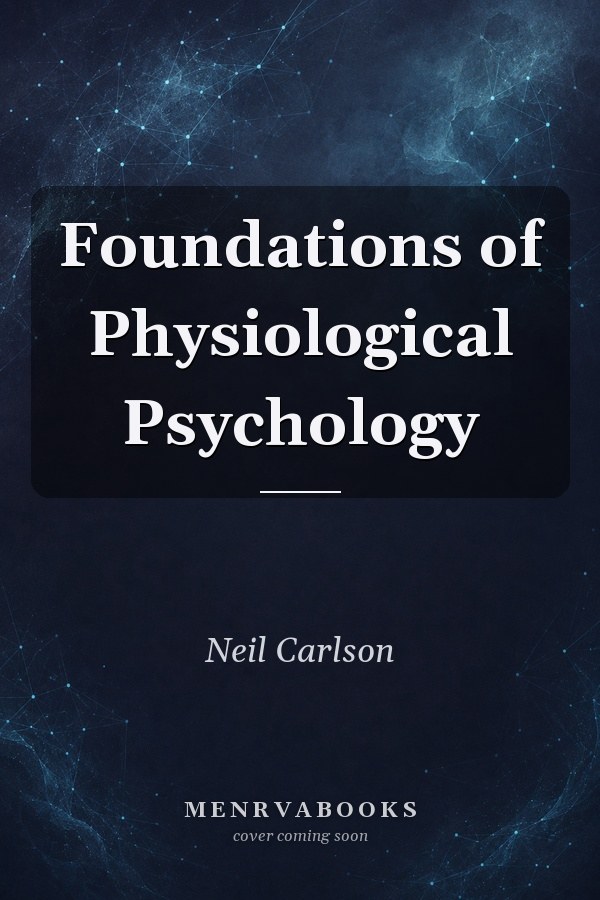 Foundations of Physiological Psychology