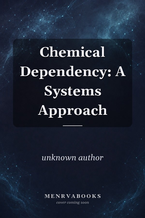 Chemical Dependency: A Systems Approach