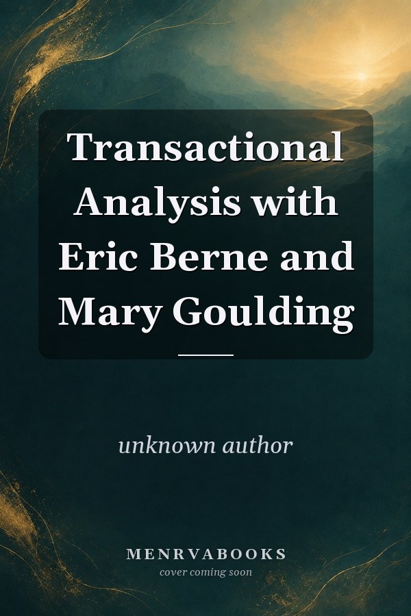Transactional Analysis with Eric Berne and Mary Goulding