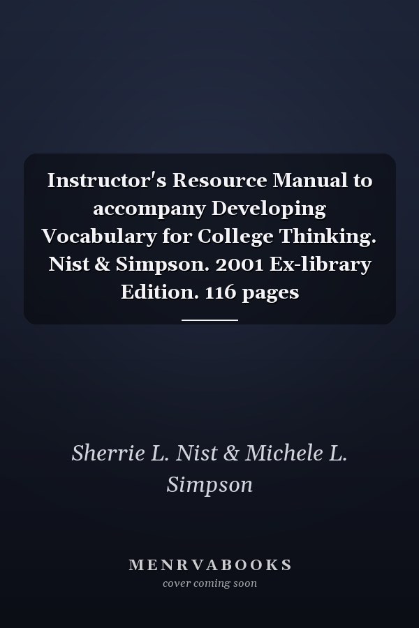 Instructor's Resource Manual to accompany Developing Vocabulary for College Thinking. Nist & Simpson. 2001 Ex-library Edition. 116 pages