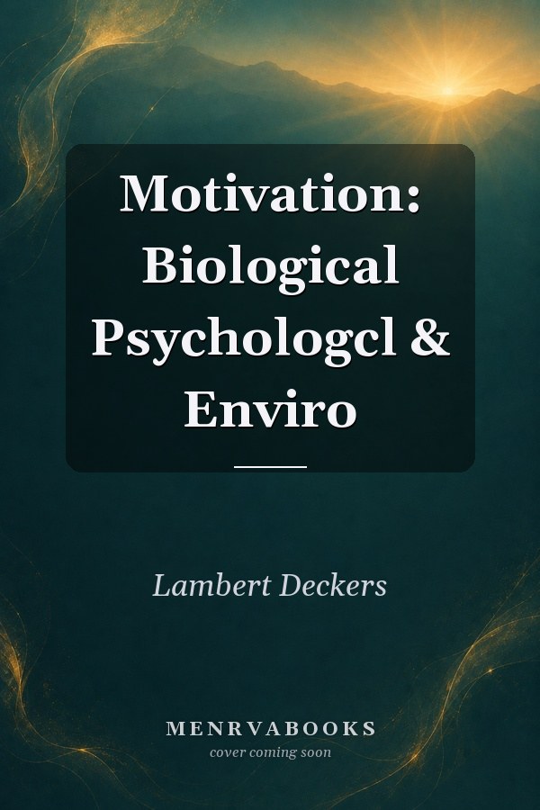 Motivation: Biological, Psychological, and Environmental