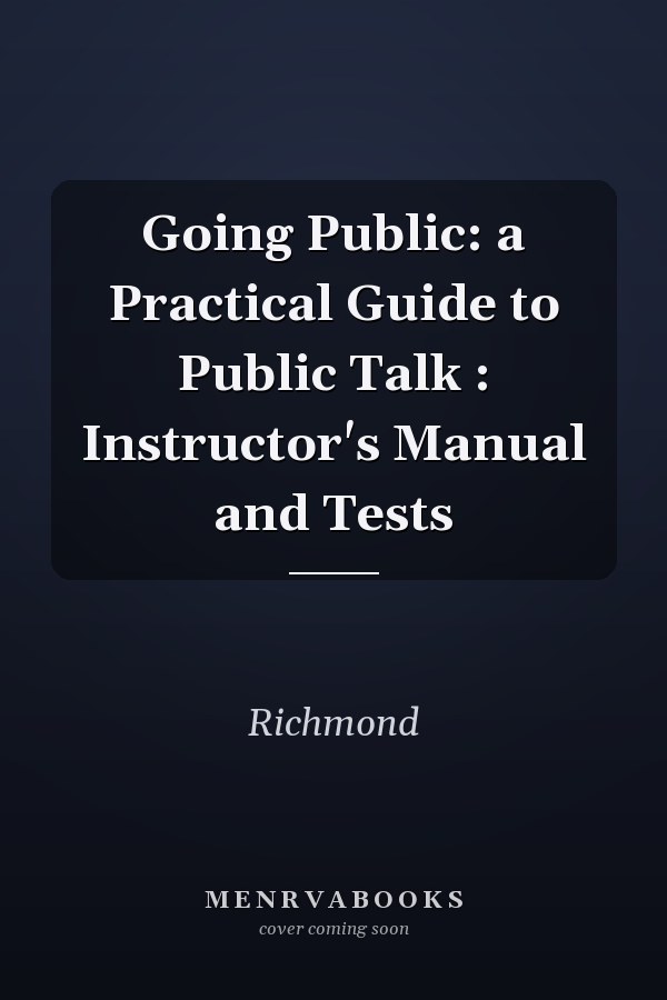 Going Public: a Practical Guide to Public Talk : Instructor's Manual and Tests