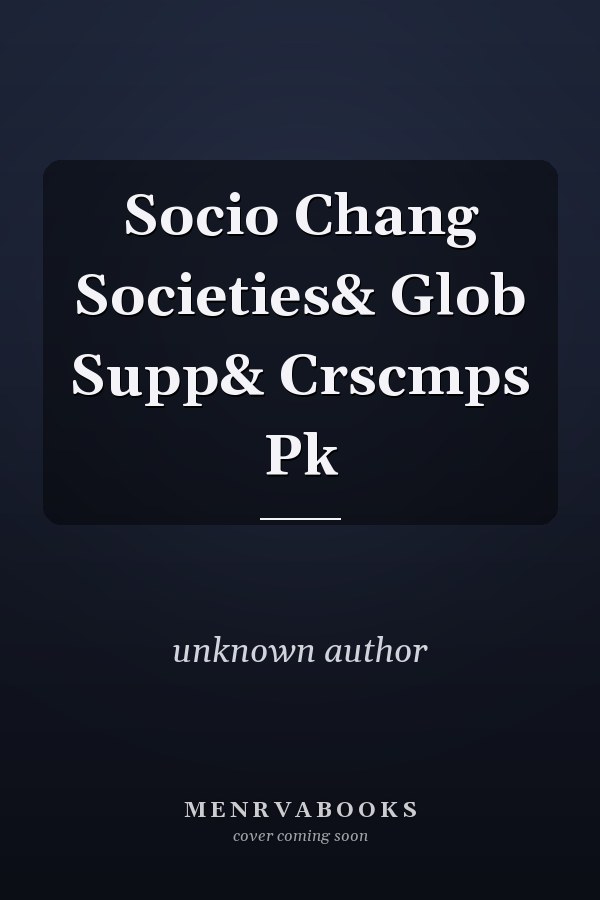 Social Change: Societies and Global Systems and Critical Perspectives
