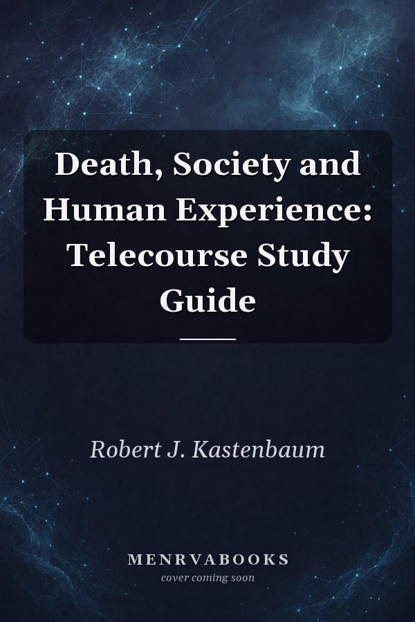 Death, Society and Human Experience: Telecourse Study Guide