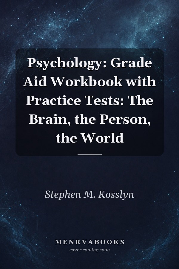 Psychology: Grade Aid Workbook with Practice Tests: The Brain, the Person, the World