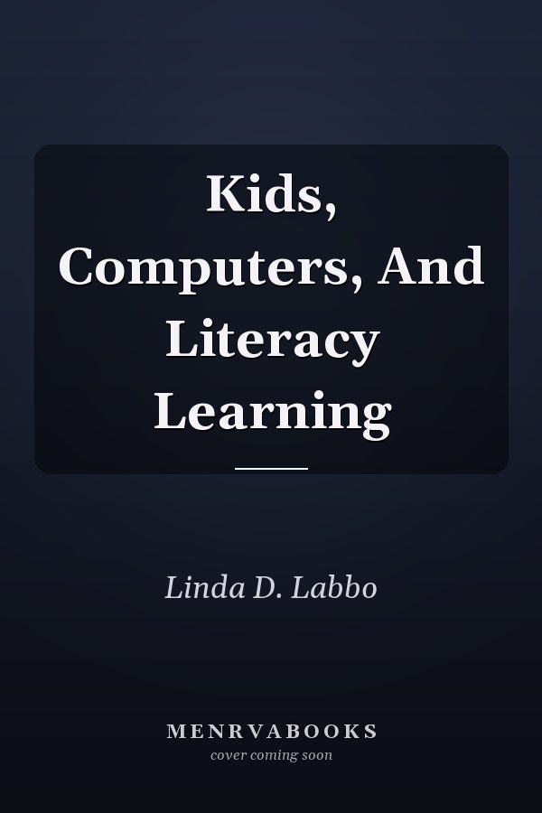 Kids, Computers, and Literacy Learning