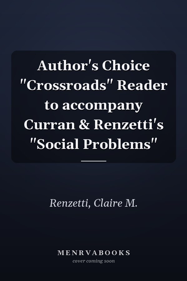 Author's Choice "Crossroads" Reader to accompany Curran & Renzetti's "Social Problems"