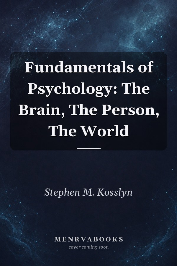 Fundamentals of Psychology: The Brain, The Person, The World
