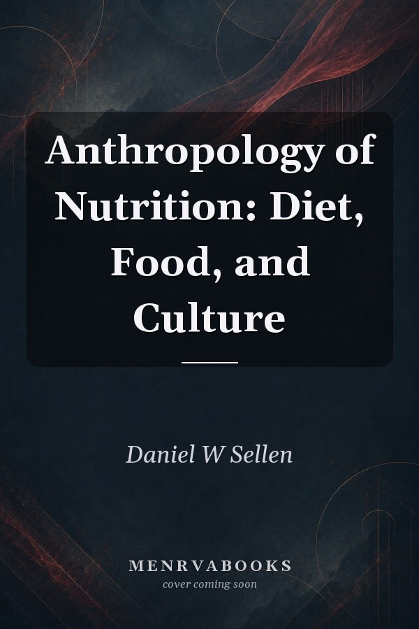 Anthropology of Nutrition: Diet, Food, and Culture