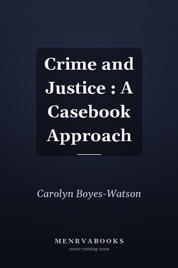 Crime and Justice: A Casebook Approach
